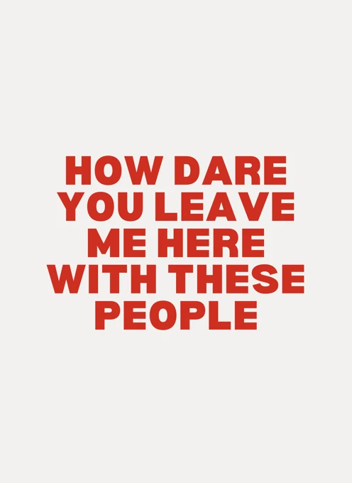 How Dare You Leave Me Here