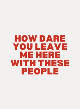 How Dare You Leave Me Here