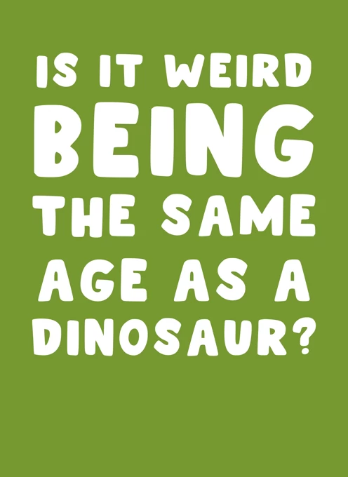 Same Age As a Dinosaur?