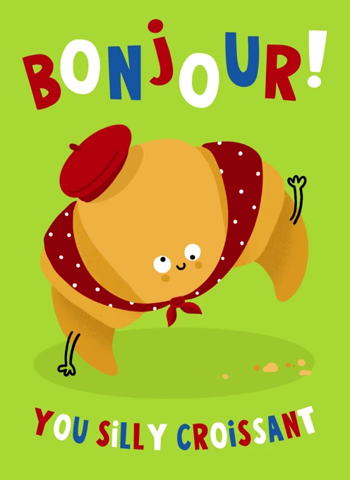Bonjour, You Silly Croissant