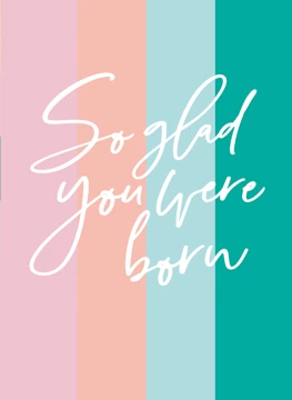 So Glad You Were Born