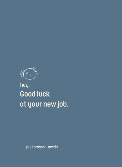 Good luck at your new job