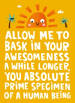 Allow Me To Bask In Your Awesomeness