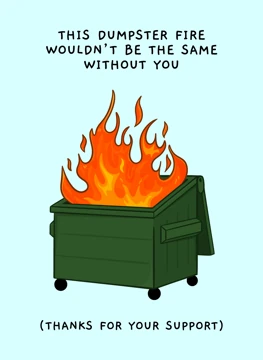 This Dumpster Fire Wouldn't Be the Same