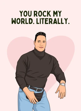 You Rock My World. Literally.