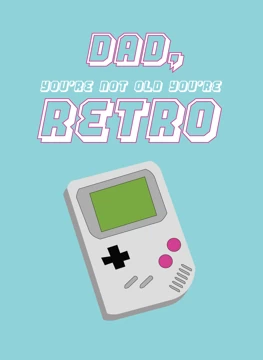 Dad You're Not Old You're Retro