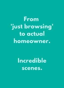 From Just Browsing to Homeowner
