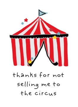 Thanks for Not Selling Me to the Circus