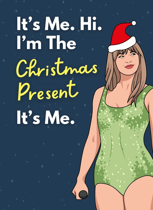 It's Me Hi I'm The Christmas Present It's Me - Taylor Swift