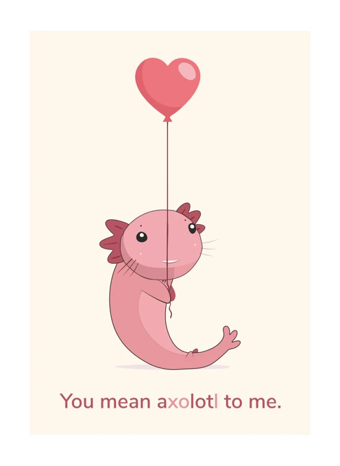 You mean axolotl to me