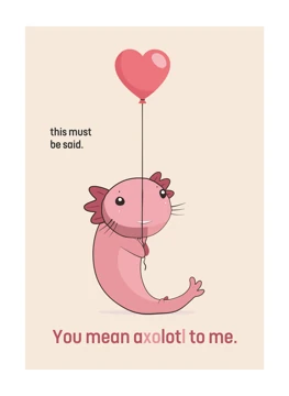 You mean axolotl to me