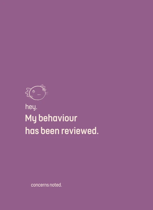 My behaviour has been reviewed.