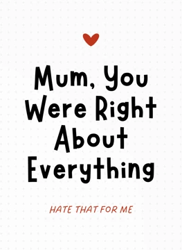 Mum, You Were Right About Everything