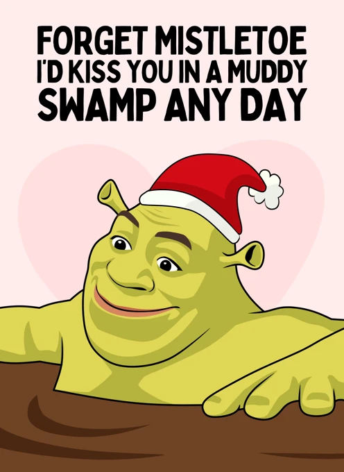 I'd Kiss You In A Muddy Swamp - Shrek