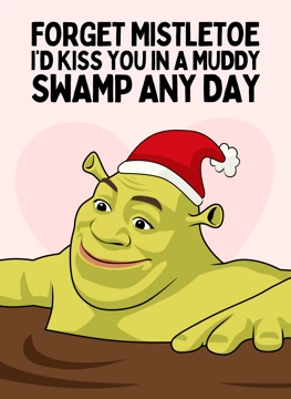 I'd Kiss You In A Muddy Swamp - Shrek