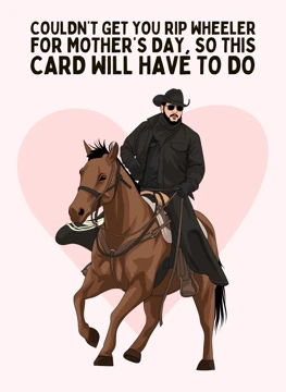 Couldn't Get You Rip Wheeler for Mother's Day