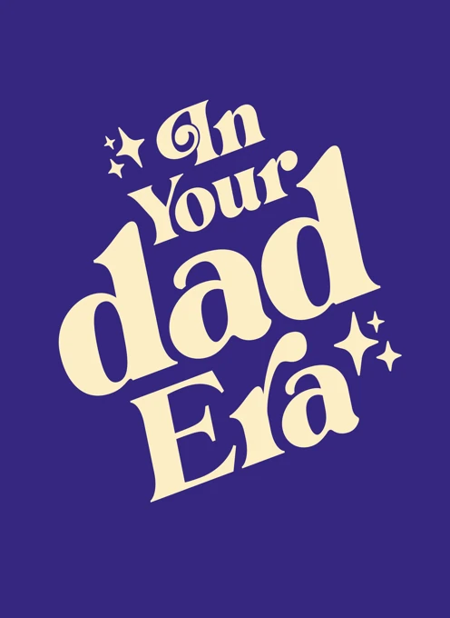 In Your Dad Era