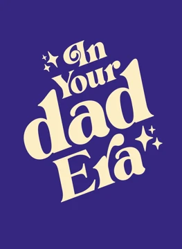 In Your Dad Era