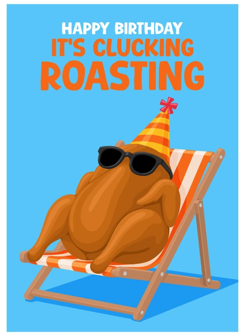 It's Clucking Roasting Birthday