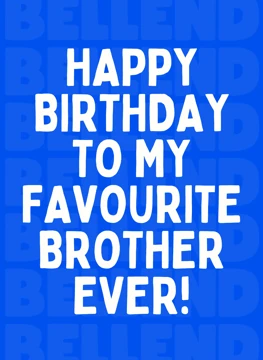 My Favourite Brother Ever Bellend - Funny Birthday