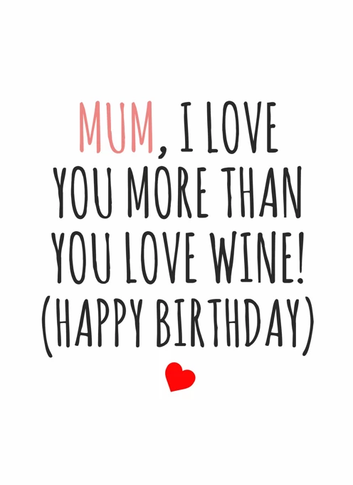 Mum, I Love You More Than Wine