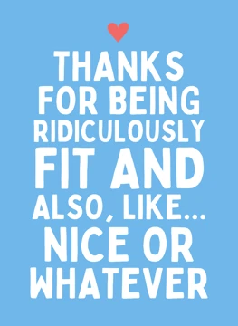 Thanks For Being Ridiculously Fit