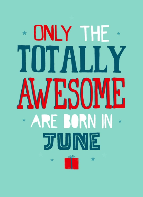 Only Totally Awesome Born In June