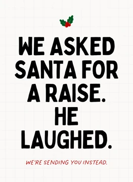 We Asked Santa For A Raise He Laughed