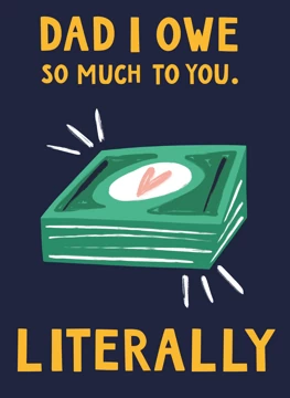 Dad, I Owe So Much To You. Literally.