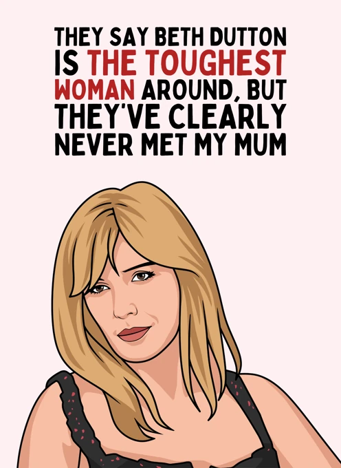 Beth Dutton? Never Met My Mum