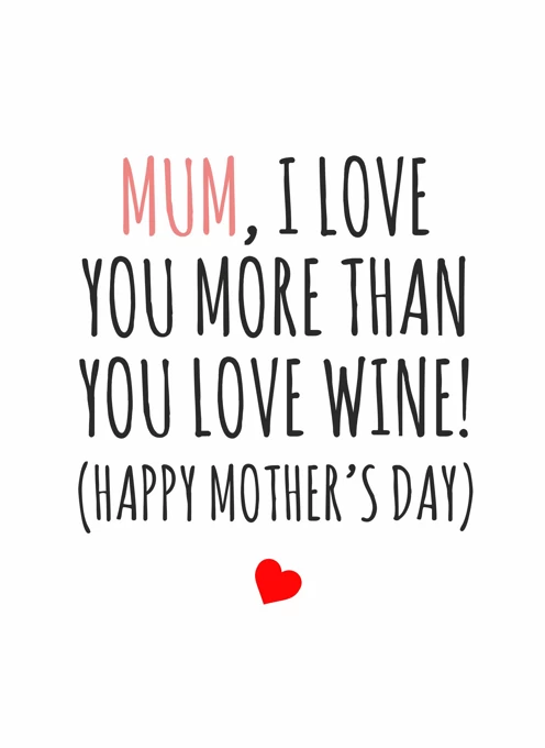 Mum, I Love You More Than You Love Wine!