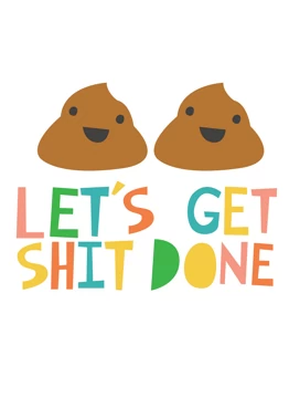 Let's Get Shit Done