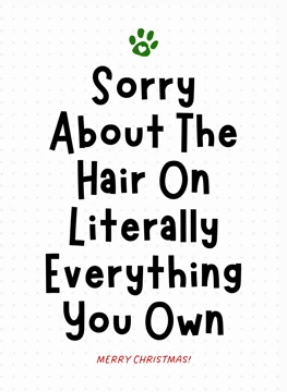 Sorry About The Hair On Literally Everything You Own