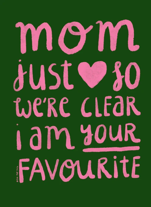 Mom, I am your favourite