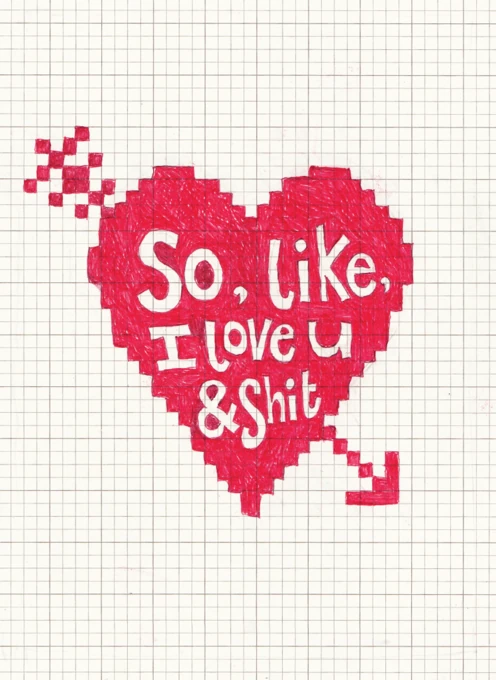 So, Like, I Love You and Shit
