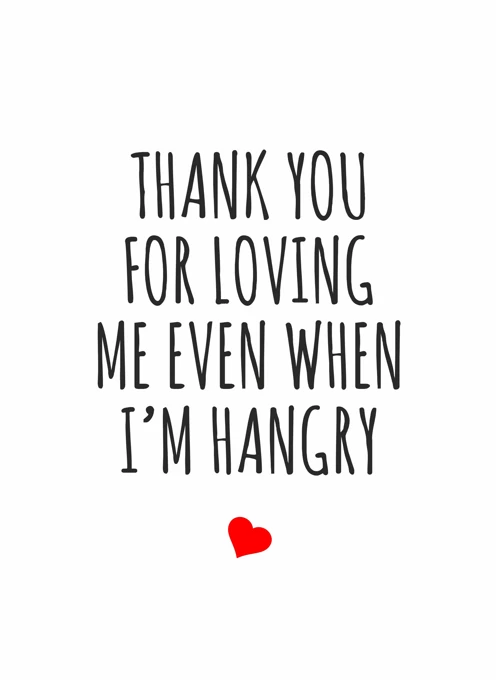 Thank You for Loving Me Even When I'm Hangry