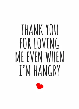 Thank You for Loving Me Even When I'm Hangry