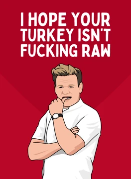 I Hope Your Turkey Isn't Fucking Raw - Gordon Ramsay