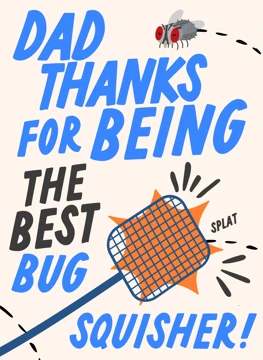 Dad Thanks For Squishing Bugs