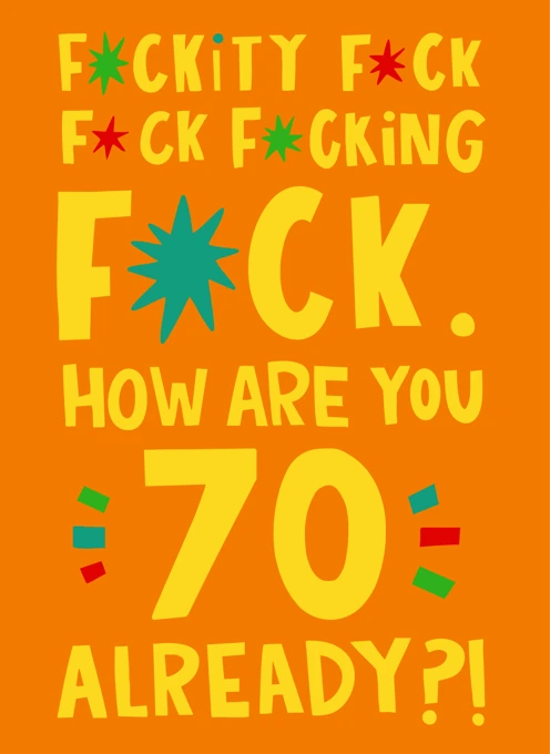 F*ck. How Are You 70 Already?!