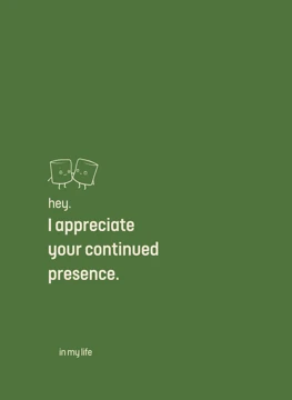 I Appreciate Your Continued Presence