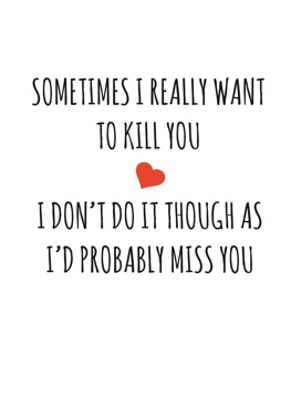 Sometimes I Want To Kill You