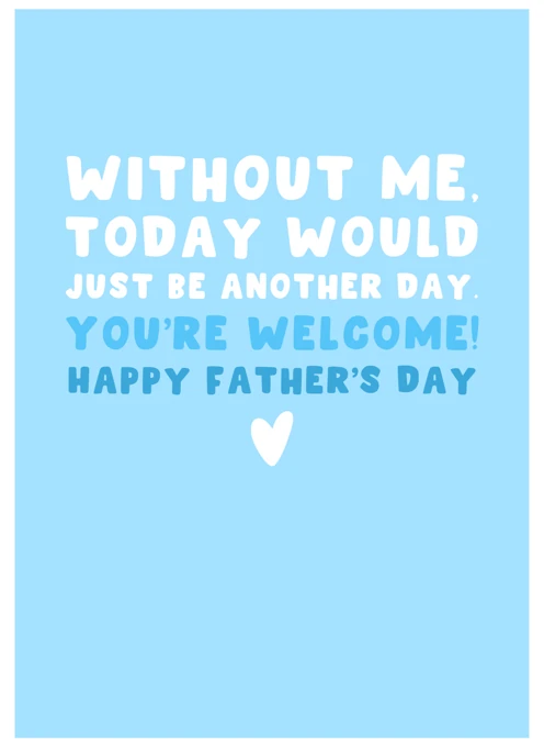 Without Me, You're Welcome!