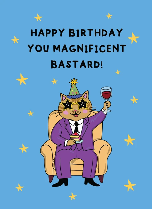 Happy Birthday You Magnificent Bastard