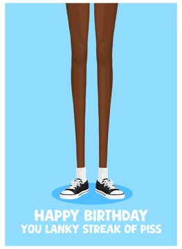You Lanky Streak of Piss