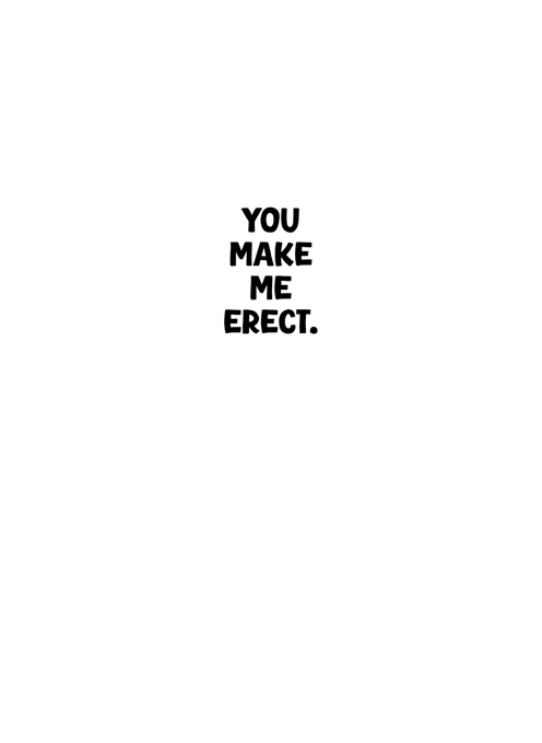 You Make Me Erect