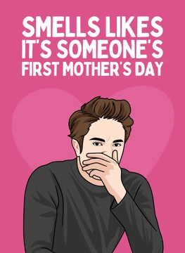 Smells Like It's Someone's First Mother's Day