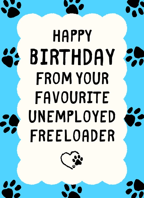 Unemployed Freeloader - Birthday Card From The Pet