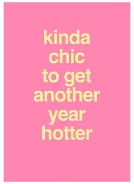 Kinda Chic Another Year Hotter