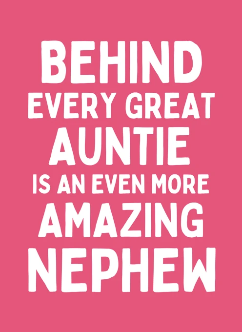 Behind Every Great Auntie Is An Even More Amazing Nephew